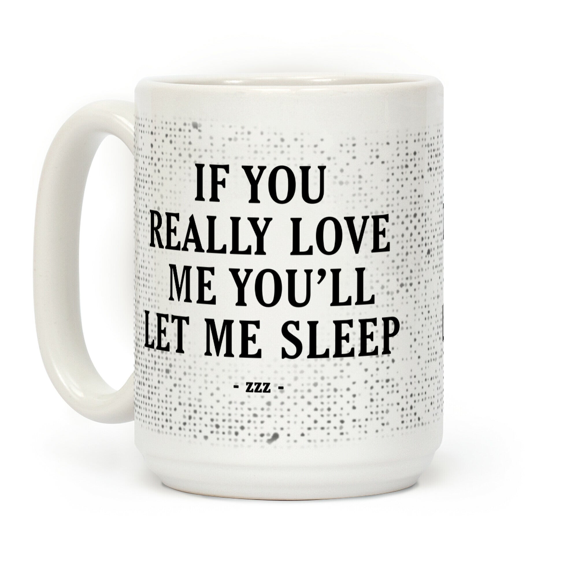 If You Really Love Me You'll Let Me Sleep Coffee Mug